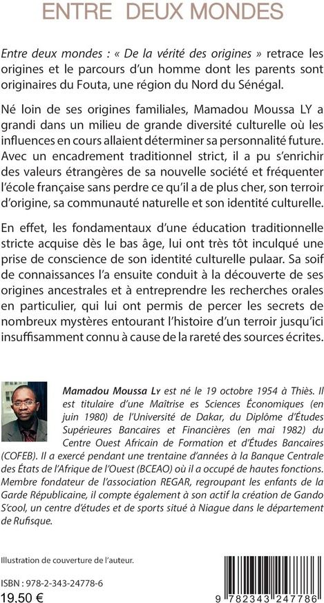 Quatrième de couverture de « ENTRE DEUX MONDES - DE LA VERITE DES ORIGINES BIOGRAPHIE - BIOGRAPHIE »