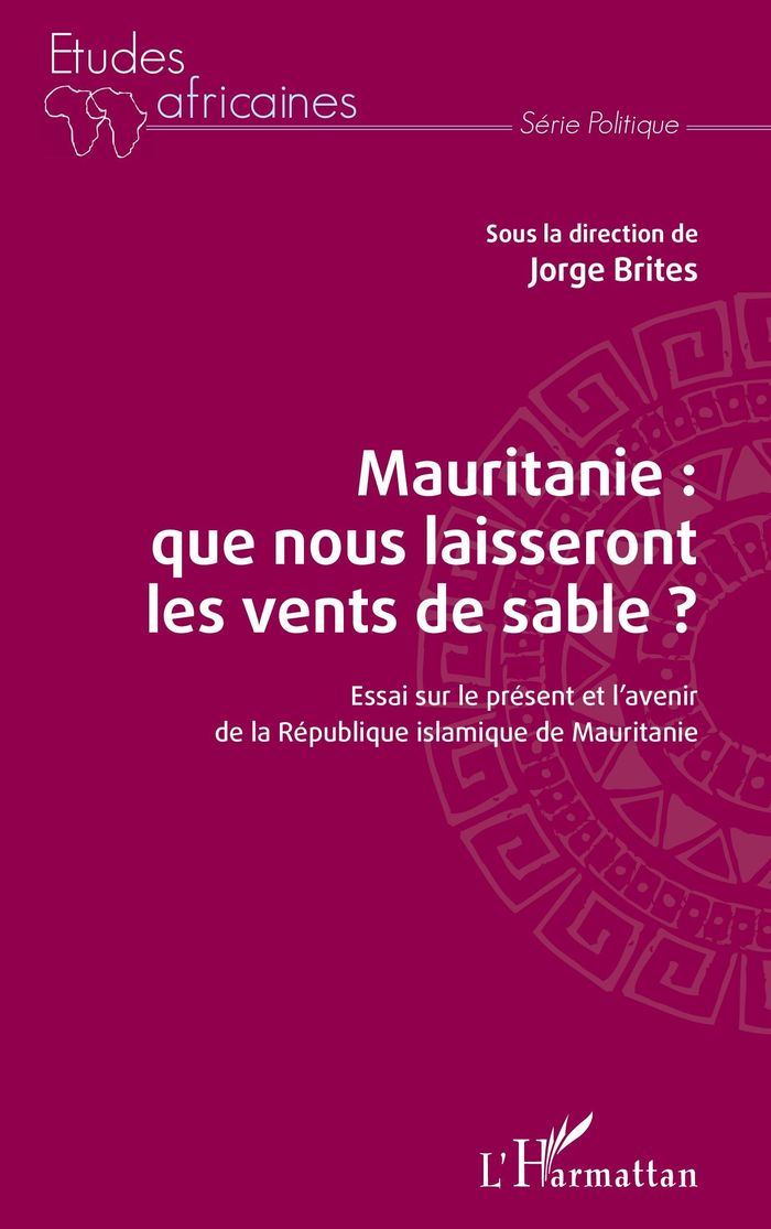 Couverture du livre « MAURITANIE : QUE NOUS LAISSERONT LES VENTS DE SABLE ? - ESSAI SUR LE PRESENT ET L'AVENIR DE LA REPUB » de Jorge Brites, librairie Les Contes Infusés à Corte