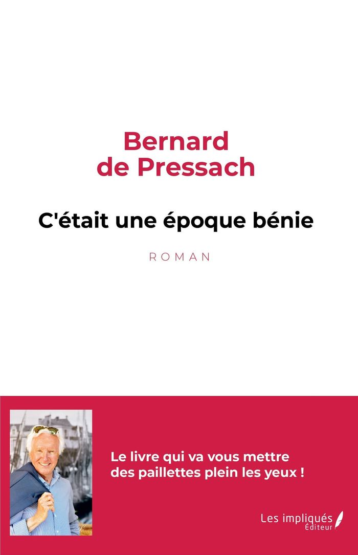 Couverture du livre « C'ETAIT UNE EPOQUE BENIE - LE LIVRE QUI VA VOUS METTRE DES PAILLETTES PLEIN LES YEUX » de Berniere De Pressach, librairie Les Contes Infusés à Corte