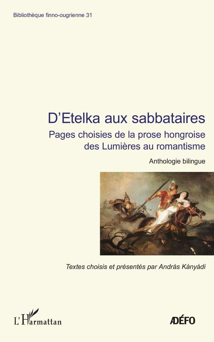 Couverture du livre « D'ETELKA AUX SABBATAIRES - PAGES CHOISIES DE LA PROSE HONGROISE DES LUMIERES AU ROMANTISME ANTHOLOGI » de Antoine Chalvin, librairie Les Contes Infusés à Corte