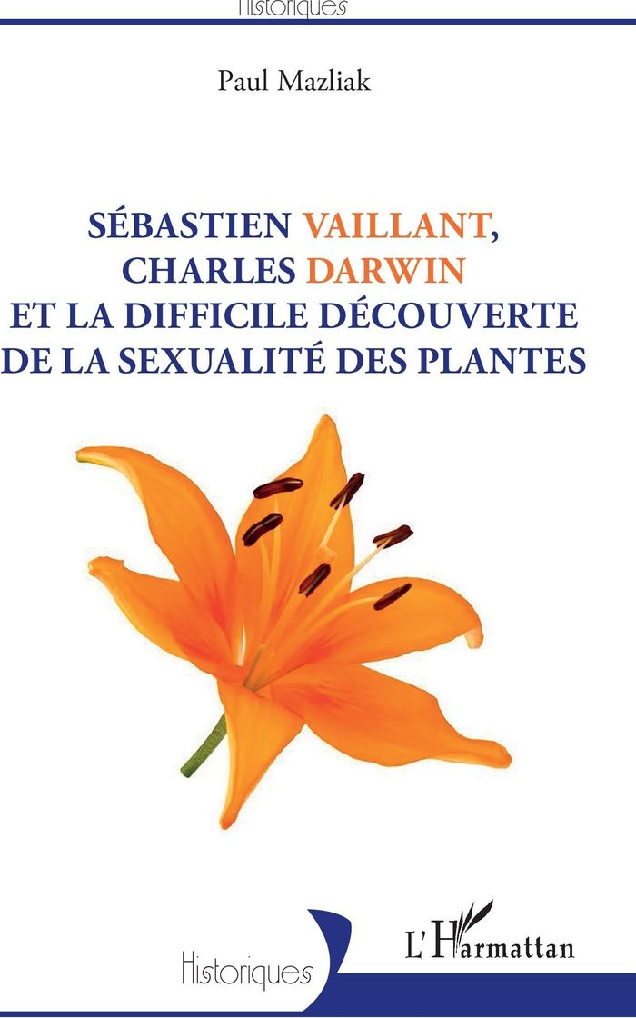 Couverture du livre « SEBASTIEN VAILLANT, CHARLES DARWIN ET LA DIFFICILE DECOUVERTE DE LA SEXUALITE DES PLANTES » de Paul Mazliak, librairie Les Contes Infusés à Corte