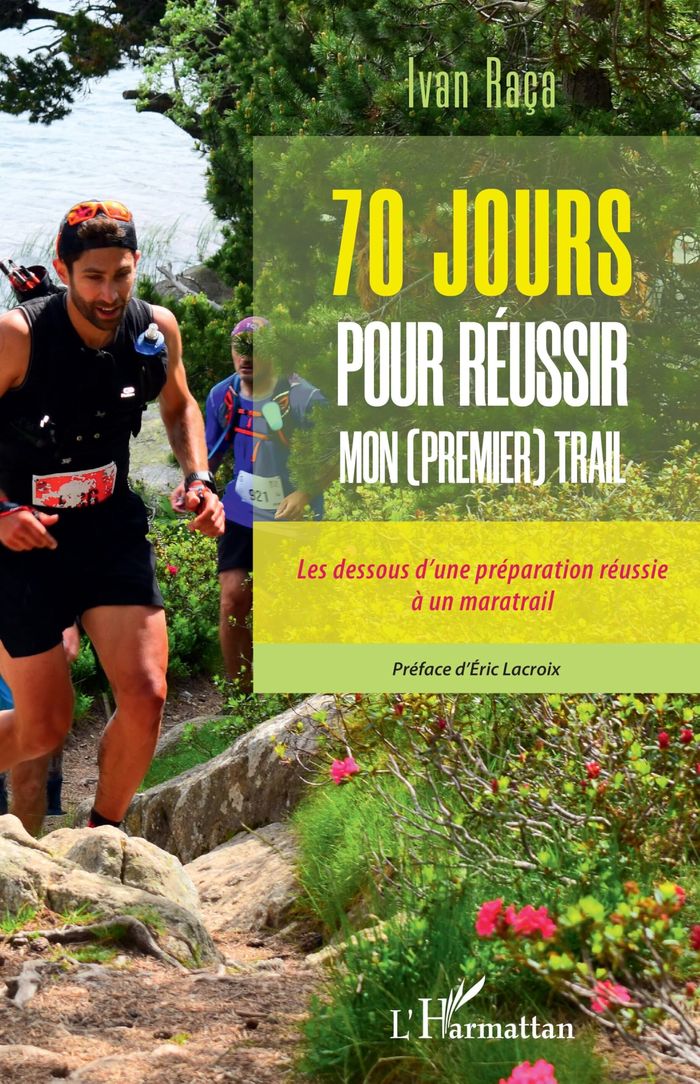 Couverture du livre « 70 JOURS POUR REUSSIR MON (PREMIER) TRAIL - LES DESSOUS D'UNE PREPARATION REUSSIE A UN MARATRAIL », librairie Les Contes Infusés à Corte