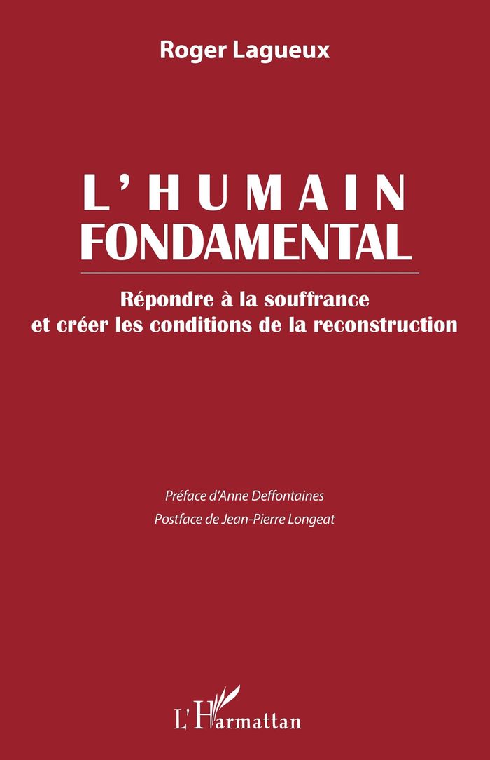 Couverture du livre « L'HUMAIN FONDAMENTAL - REPONDRE A LA SOUFFRANCE ET CREER LES CONDITIONS DE LA RECONSTRUCTION » de Roger Lagueux, librairie Les Contes Infusés à Corte
