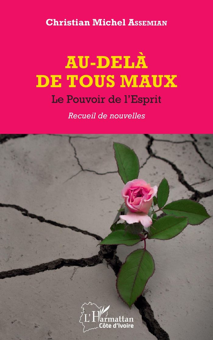 Couverture du livre « AU-DELA DE TOUS LES MAUX - LE POUVOIR DE L'ESPRIT - RECUEIL DE NOUVELLES » de Assemian C M., librairie Les Contes Infusés à Corte