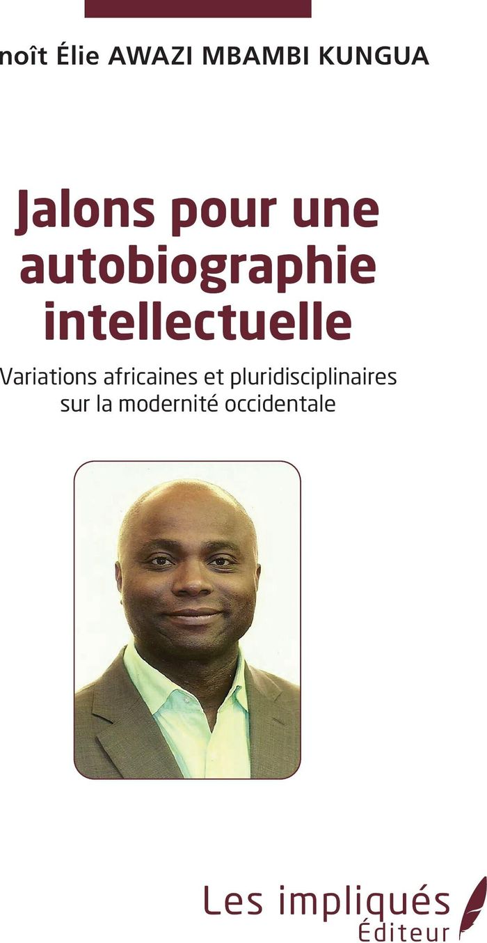 Couverture du livre « JALONS POUR UNE AUTOBIOGRAPHIE INTELECTUELLE - VARIATIONS AFRICAINES ET PLURIDISCIPLINAIRES SUR LA M » de Awazi Mbambi Kungua, librairie Les Contes Infusés à Corte