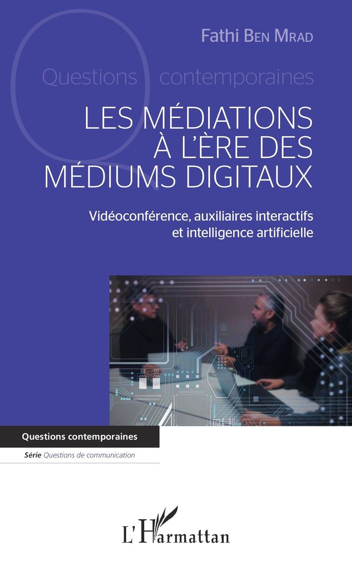 Couverture du livre « MEDIATIONS A L ERE DES MEDIUMS DIGITAUX (LES) - VIDEOCONFERENCE, AUXILIAIRES INTERACTIFS ET INTELLIG » de Ben Mrad Fathi, librairie Les Contes Infusés à Corte