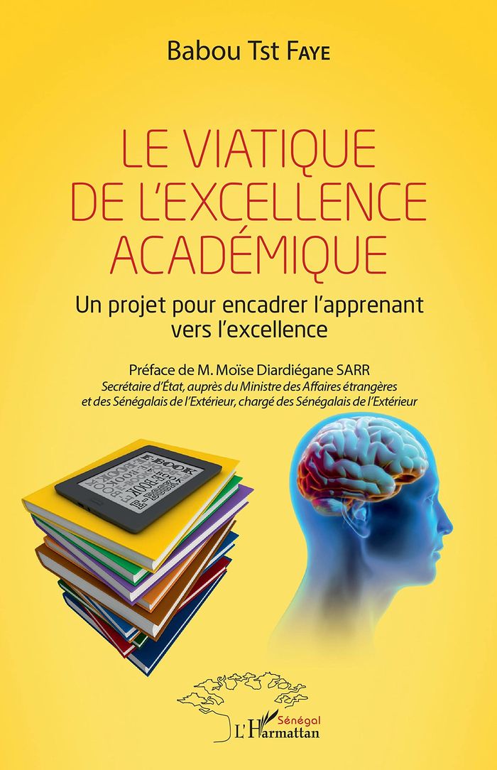 Couverture du livre « LE VIATIQUE DE L'EXCELLENCE ACADEMIQUE - UN PROJET POUR ENCADRER L'APPRENANT VERS L'EXCELLENCE » de Faye Babou Tst, librairie Les Contes Infusés à Corte