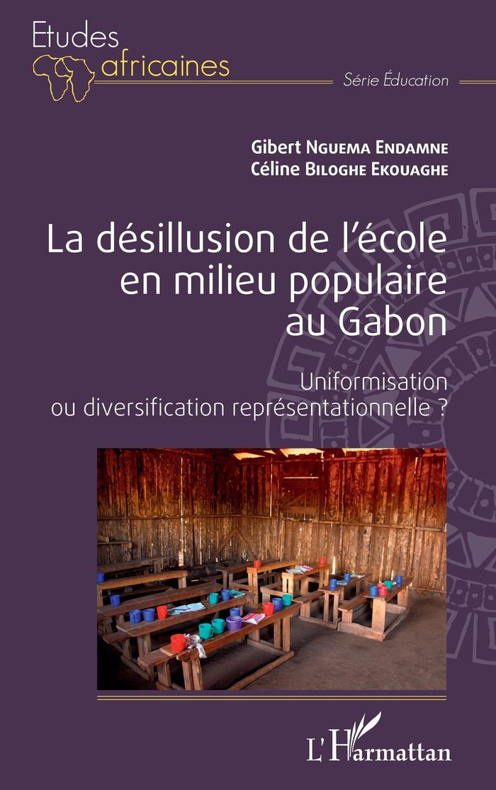 Couverture du livre « LA DESILLUSION DE L'ECOLE EN MILIEU POPULAIRE AU GABON - UNIFORMISATION OU DIVERSIFICATION REPRESENT » de Endamne Nguema, librairie Les Contes Infusés à Corte