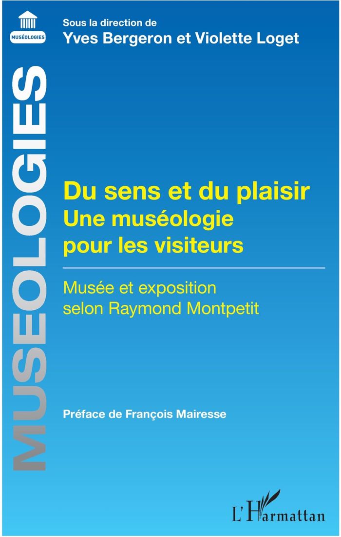 Couverture du livre « DU SENS ET DU PLAISIR - UNE MUSEOLOGIE POUR LES VISITEURS MUSEE ET EXPOSITION SELON RAYMOND MONTPETI » de Bergeron/loget, librairie Les Contes Infusés à Corte