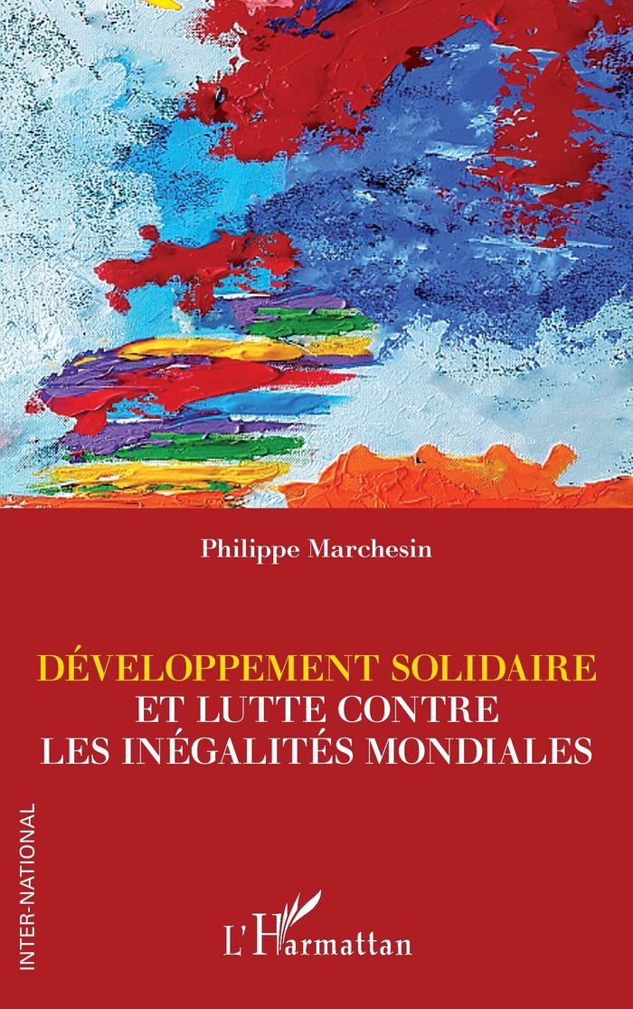 Couverture du livre « DEVELOPPEMENT SOLIDAIRE ET LUTTE CONTRE LES INEGALITES MONDIALES » de Philippe Marchesin, librairie Les Contes Infusés à Corte