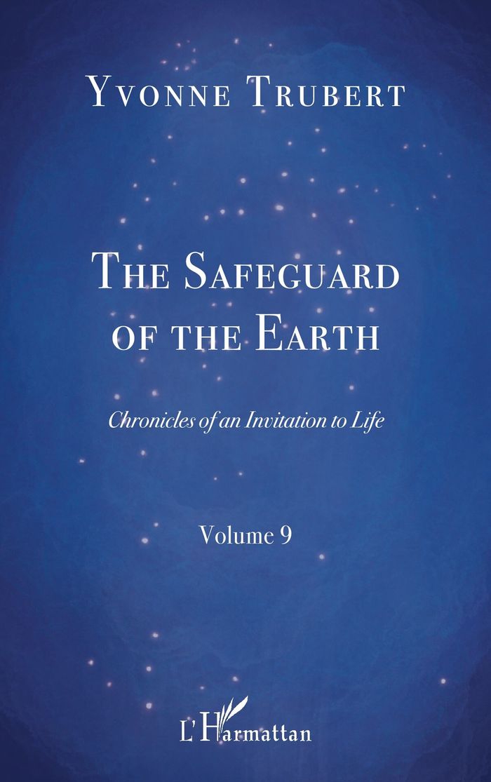 Couverture du livre « THE SAFEGUARD OF THE EARTH - CHRONICLES OF AN INVITATION TO LIFE VOLUME 9 - VOLUME 9 » de Yvonne Trubert, librairie Les Contes Infusés à Corte