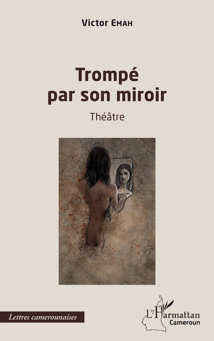 Couverture du livre « TROMPE PAR SON MIROIR - THEATRE » de Victor Emah, librairie Les Contes Infusés à Corte