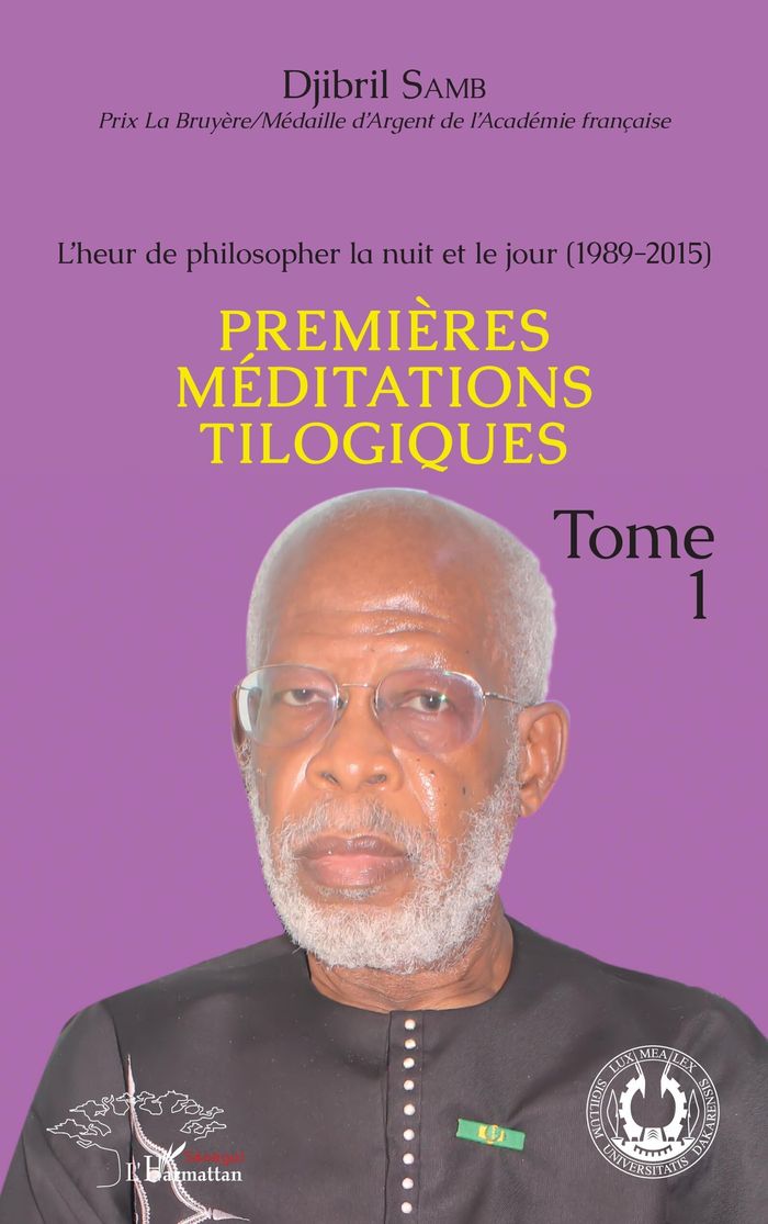 Couverture du livre « L'HEUR DE PHILOSOPHER LA NUIT ET LE JOUR (1989-2015) TOME 1 - VOL01 - PREMIERES MEDITATIONS TILOGIQU » de Djibril Samb, librairie Les Contes Infusés à Corte