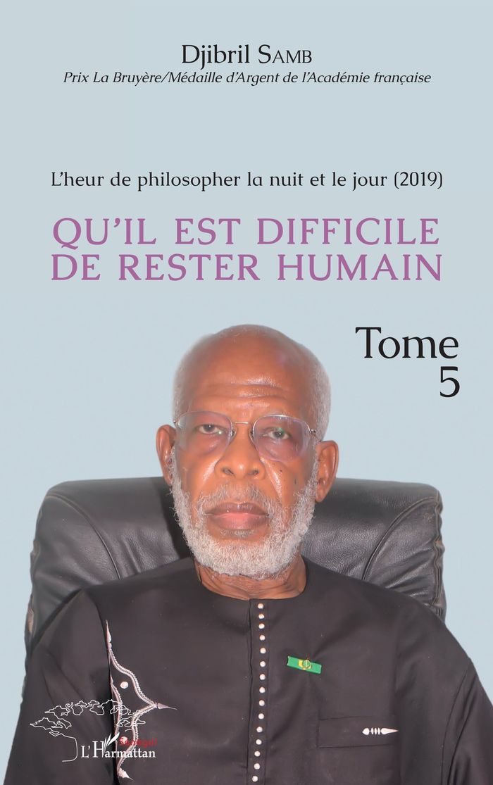 Couverture du livre « L'HEUR DE PHILOSOPHER LA NUIT ET LE JOUR (2019) TOME 5 - VOL05 - QU'IL EST DIFFICILE DE RESTER HUMAI » de Djibril Samb, librairie Les Contes Infusés à Corte