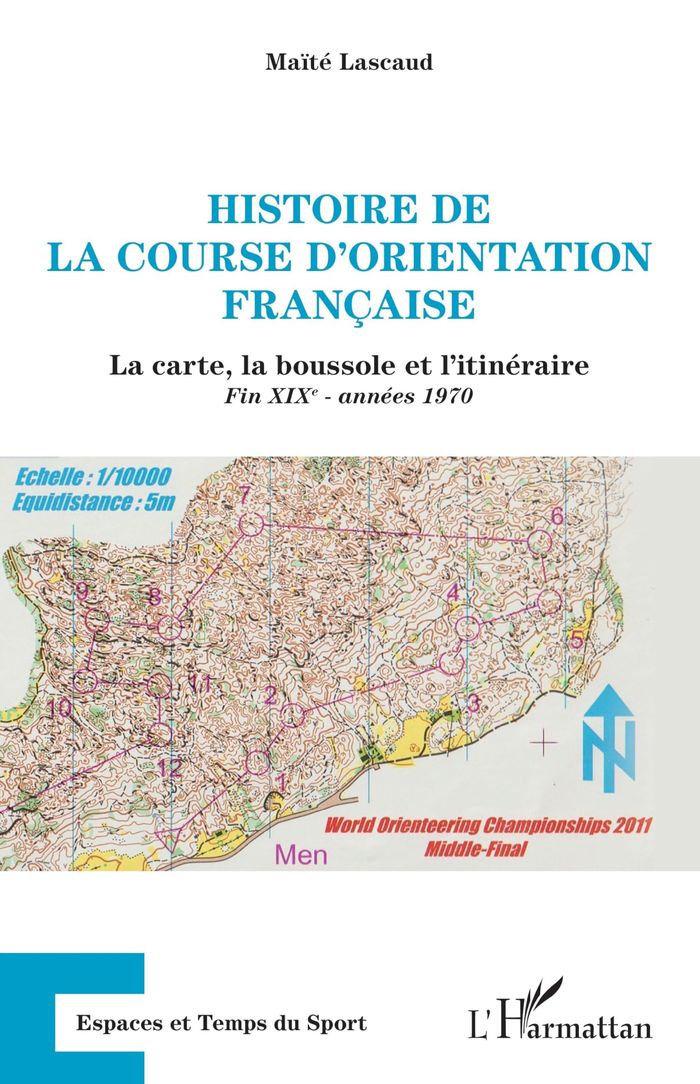 Couverture du livre « HISTOIRE DE LA COURSE D'ORIENTATION FRANCAISE - LA CARTE, LA BOUSSOLE ET L'ITINERAIRE FIN XIXE - ANN » de Maite Lascaud, librairie Les Contes Infusés à Corte