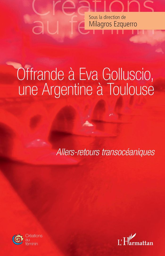 Couverture du livre « OFFRANDE A EVA GOLLUSCIO, UNE ARGENTINE A TOULOUSE - ALLERS-RETOURS TRANSOCEANIQUES », librairie Les Contes Infusés à Corte