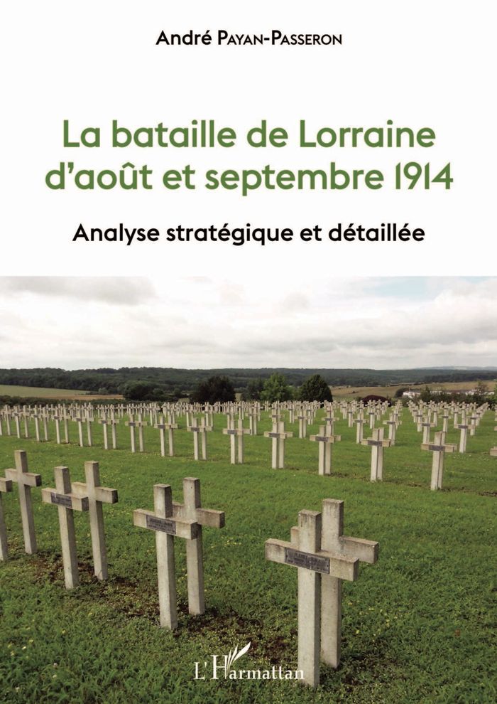Couverture du livre « LA BATAILLE DE LORRAINE D'AOUT ET SEPTEMBRE 1914 - ANALYSE STRATEGIQUE ET DETAILLEE » de Andre Payan-Passeron, librairie Les Contes Infusés à Corte