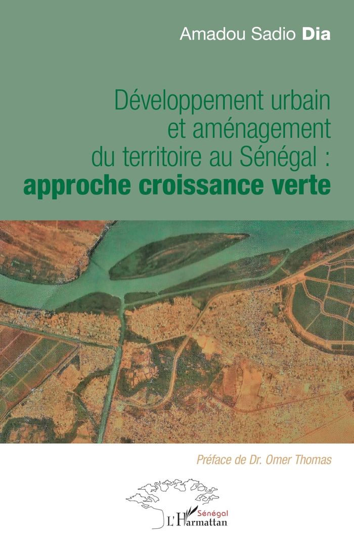 Couverture du livre « DEVELOPPEMENT URBAIN ET AMENAGEMENT DU TERRITOIRE AU SENEGAL : - APPROCHE CROISSANCE VERTE » de Dia Amadou Sadio, librairie Les Contes Infusés à Corte