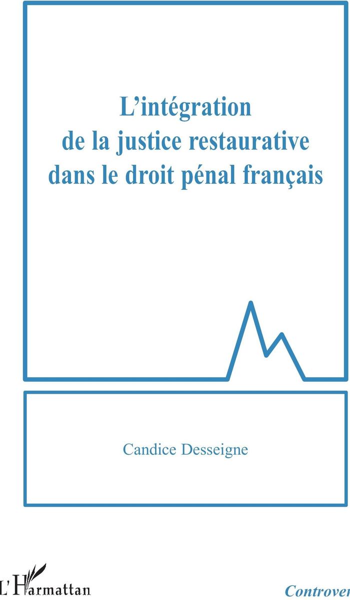 Couverture du livre « L'INTEGRATION DE LA JUSTICE RESTAURATIVE DANS LE DROIT PENAL FRANCAIS » de Candice Desseigne, librairie Les Contes Infusés à Corte