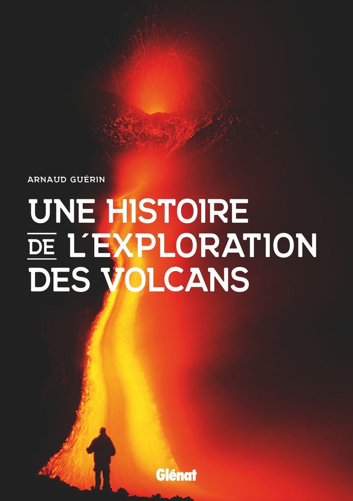 Couverture du livre « Une histoire de l'exploration des volcans » de Arnaud Guérin, librairie Les Contes Infusés à Corte