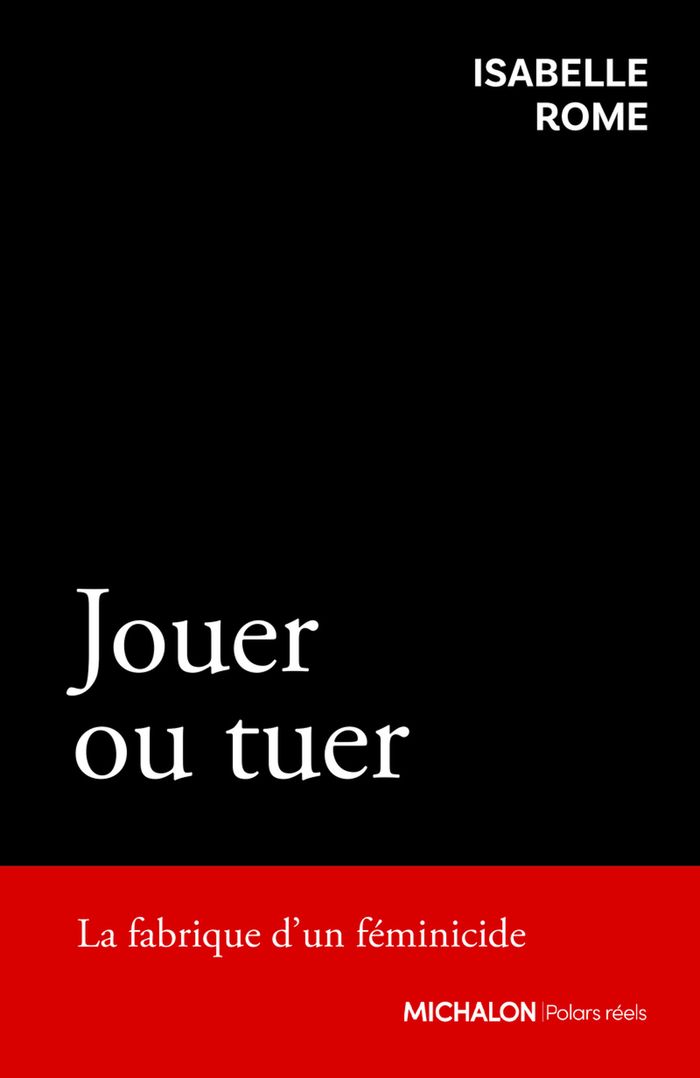 Couverture du livre « Jouer ou tuer : la fabrique d'un féminicide » de Isabelle Rome, librairie Les Contes Infusés à Corte