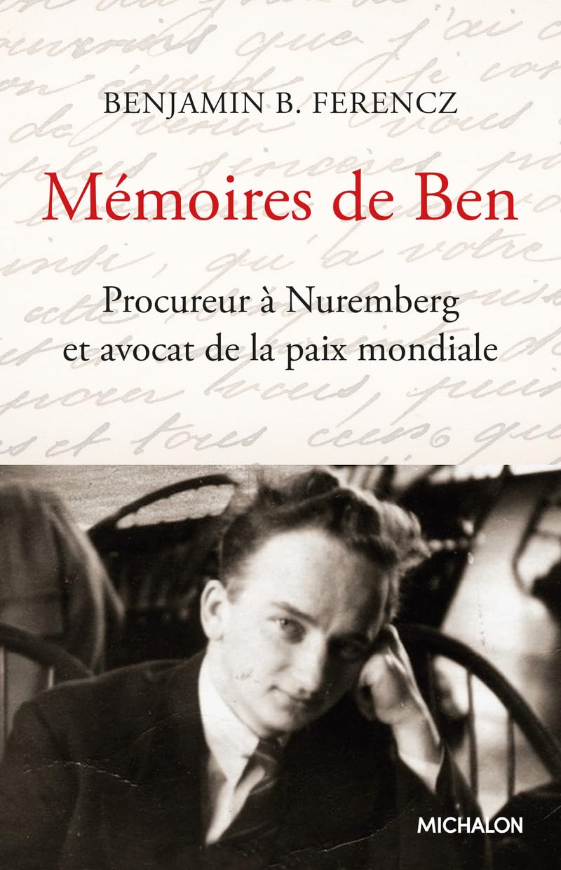 Couverture du livre « Mémoires de Ben : procureur à Nuremberg et avocat de la paix mondiale, document » de Benjamin B. Ferencz, librairie Les Contes Infusés à Corte