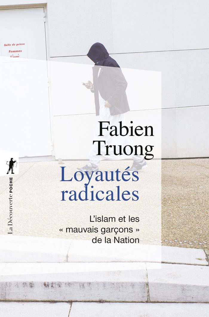 Couverture du livre « Loyautés radicales : l'islam et les mauvais garçons de la Nation » de Fabien Truong, librairie Les Contes Infusés à Corte