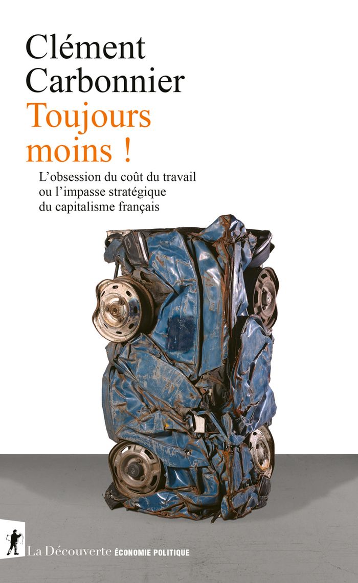 Couverture du livre « Toujours moins ! : l'obsession du coût du travail ou l'impasse stratégique du capitalisme français » de Clément Carbonnier, librairie Les Contes Infusés à Corte