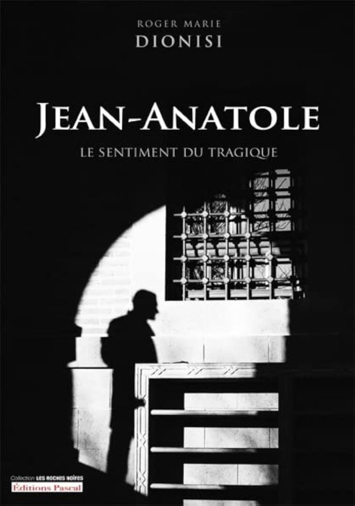 Couverture du livre « JEAN-ANATOLE - LE SENTIMENT DU TRAGIQUE » de Dionisi Roger Marie, librairie Les Contes Infusés à Corte