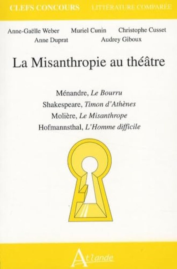 Couverture du livre « LA MISANTHROPIE AU THEATRE : MENANDRE, LE BOURRU, SHAKESPEARE, TIMON D'ATHENE, - MOLIERE, LE MISANTH » de Cunin/cusset/duprat/, librairie Les Contes Infusés à Corte