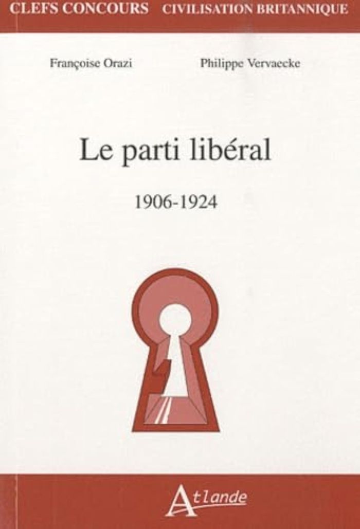 Couverture du livre « LE PARTI LIBERAL - GRANDE-BRETAGNE 1906-1924 » de Orazi/vervaecke, librairie Les Contes Infusés à Corte