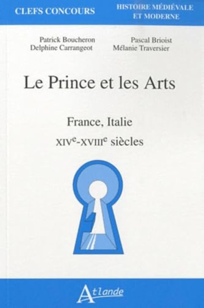 Couverture du livre « Le prince et les arts : France, Italie, XIVe-XVIIIe siècles », librairie Les Contes Infusés à Corte