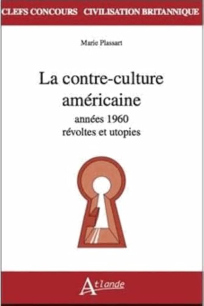Couverture du livre « LA CONTRE-CULTURE AMERICAINE - ANNEES 1960 - REVOLTES ET UTOPIES » de Marie Plassart, librairie Les Contes Infusés à Corte