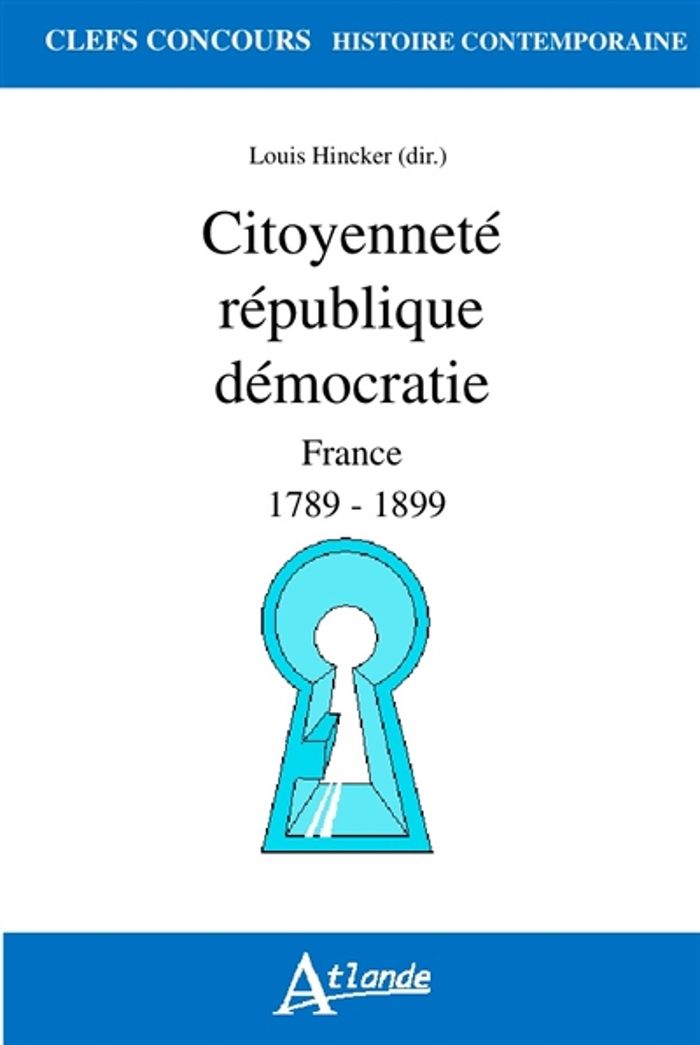 Couverture du livre « CITOYENNETE, REPUBLIQUE, DEMOCRATIE - FRANCE 1789-1899 » de Hincker/rapoport, librairie Les Contes Infusés à Corte