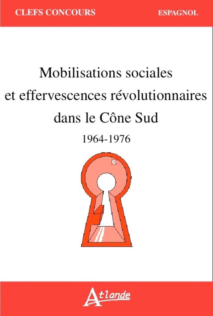 Couverture du livre « MOBILISATIONS SOCIALES ET EFFERVESCENCES REVOLUTIONNAIRES DANS LE CONE SUD - (1964-1976) » de De La Llosa Alvar, librairie Les Contes Infusés à Corte