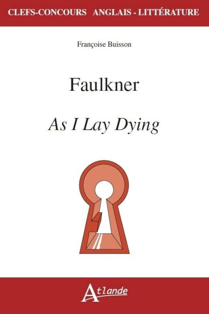 Couverture du livre « FAULKNER, AS I LAY DYING » de Francoise Buisson, librairie Les Contes Infusés à Corte