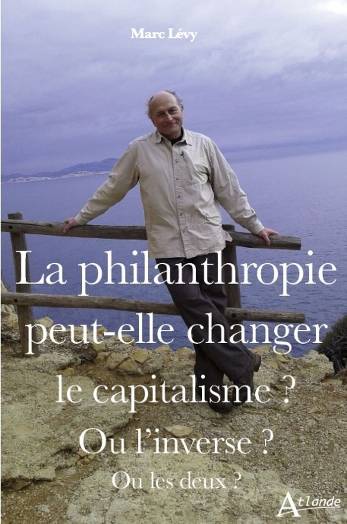 Couverture du livre « La philanthropie peut-elle changer le capitalisme ? Ou l'inverse ? Ou les deux ? » de Marc Lévy, librairie Les Contes Infusés à Corte