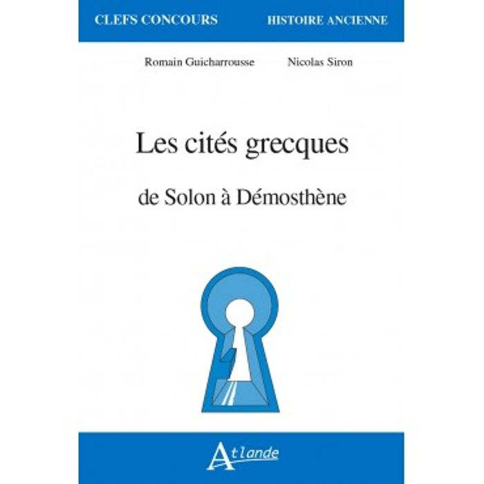 Couverture du livre « LES CITES GRECQUES DE SOLON A DEMOSTHENE » de Guicharrousse/siron, librairie Les Contes Infusés à Corte