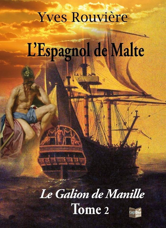 Couverture du livre « L'ESPAGNOL DE MALTE TOME 2 - LE GALION DE MANILLE » de Yves Rouviere, librairie Les Contes Infusés à Corte