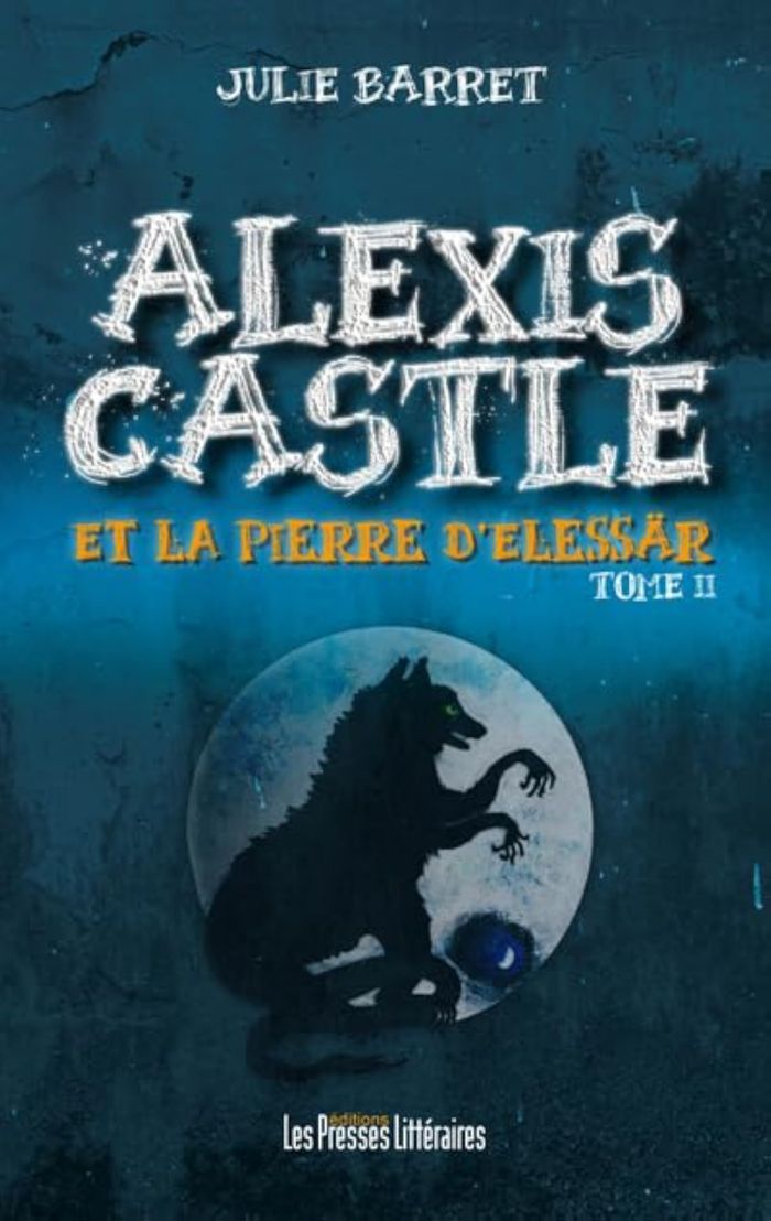 Couverture du livre « ALEXIS CASTLE ET LA PIERRE D'ELESSAR TOME 2 » de Julie Barret, librairie Les Contes Infusés à Corte