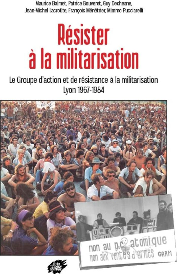Couverture du livre « RESISTER A LA MILITARISATION -LE GROUPE D ACTION ET DE RESISTANCE A LA MILITARISATION LYON 1967-1984 » de Collectif, librairie Les Contes Infusés à Corte