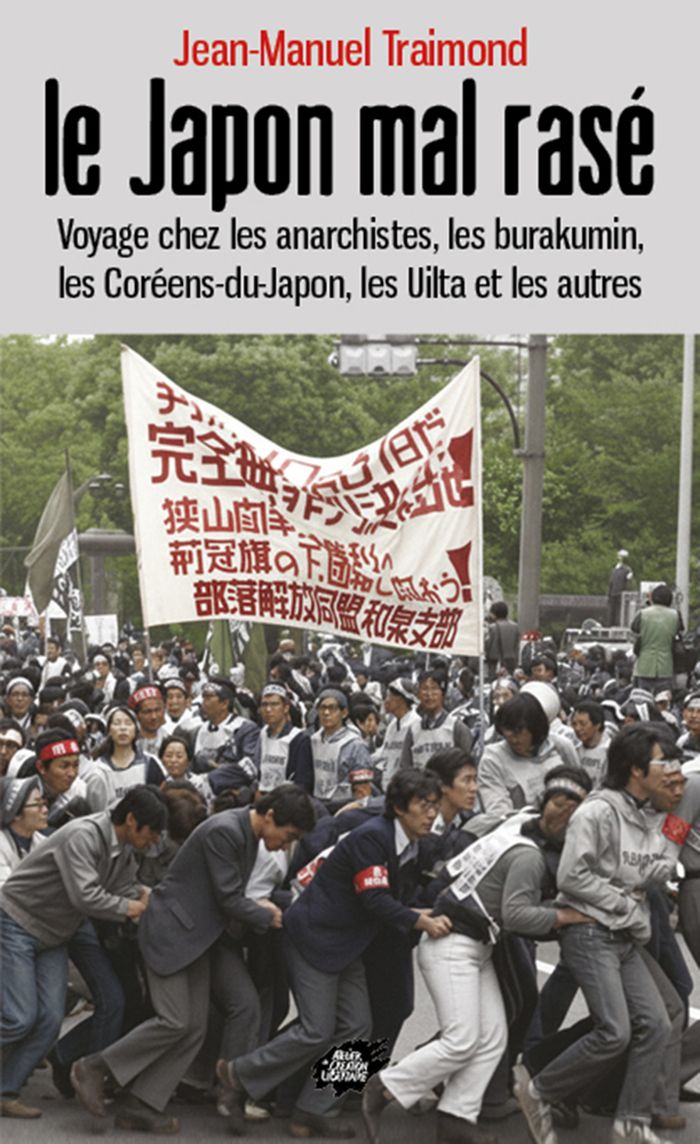 Couverture du livre « Le Japon mal rasé : voyage chez les anarchistes, les burakumin, les Coréens-du-Japon, les Uilta, et les autres » de Jean-Manuel Traimond, librairie Les Contes Infusés à Corte