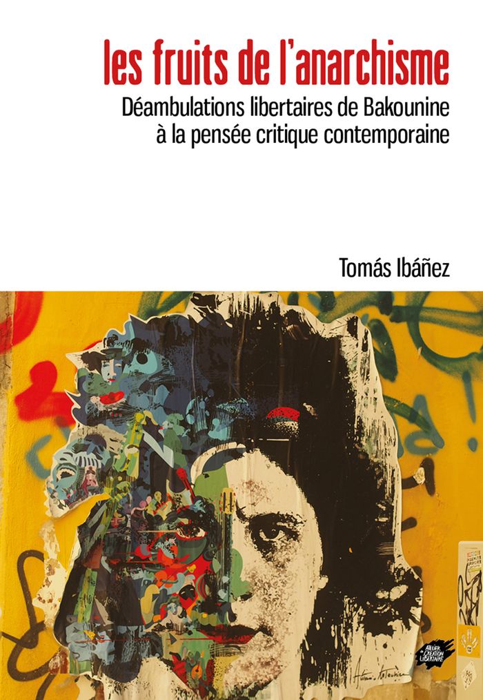 Couverture du livre « Les fruits de l'anarchisme : Déambulations libertaires de Bakounine à la pensée critique contemporaine » de Tomás Ibáñez, librairie Les Contes Infusés à Corte