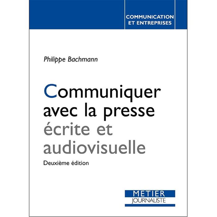 Couverture du livre « COMMUNIQUER AVEC LA PRESSE ECRITE ET AUDIOVISUELLE » de Philippe Bachmann, librairie Les Contes Infusés à Corte