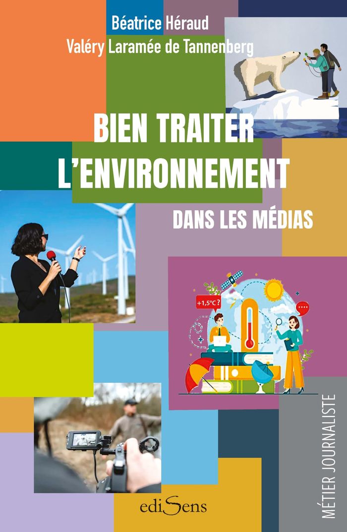 Couverture du livre « Bien traiter l'environnement dans les médias : pratique, fondamentaux » de Béatrice Héraud, librairie Les Contes Infusés à Corte