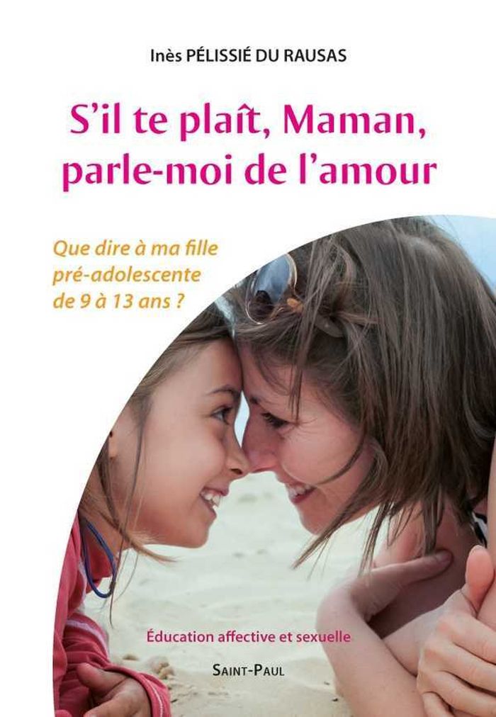 Couverture du livre « S'IL TE PLAIT, MAMAN, PARLE-MOI DE L'AMOUR - QUE DIRE A MA FILLE PRE-ADOLESCENTE DE 9 A 13 ANS ? » de Pelissie Du Rausas I, librairie Les Contes Infusés à Corte