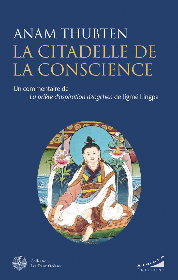 Couverture du livre « La citadelle de la conscience : un commentaire de "La prière d'aspiration Dzogchen" de Jigmé Lingpa » de Anam Thubten, librairie Les Contes Infusés à Corte