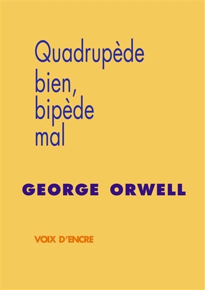 Couverture du livre « Quadrupède bien, bipède mal » de George Orwell, librairie Les Contes Infusés à Corte