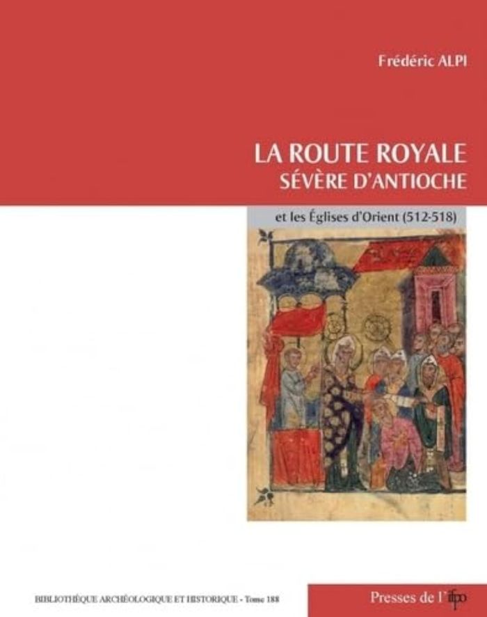 Couverture du livre « LA ROUTE ROYALE. SEVERE D'ANTIOCHE ET LES EGLISES D'ORIENT (512-518) » de Frederic Alpi, librairie Les Contes Infusés à Corte