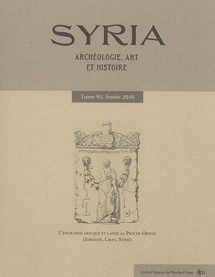Couverture du livre « SYRIA. ARCHEOLOGIE ART ET HISTOIRE. TOME 93, 2016. L'EPIGRAPHIE GRECQUE ET LATINE AU PROCHE-ORIENT » de Collectif, librairie Les Contes Infusés à Corte